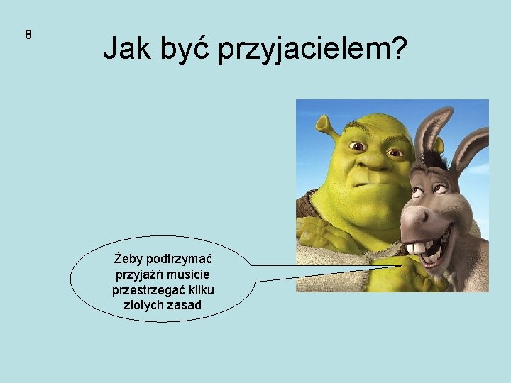 8 Jak być przyjacielem? Żeby podtrzymać przyjaźń musicie przestrzegać kilku złotych zasad 