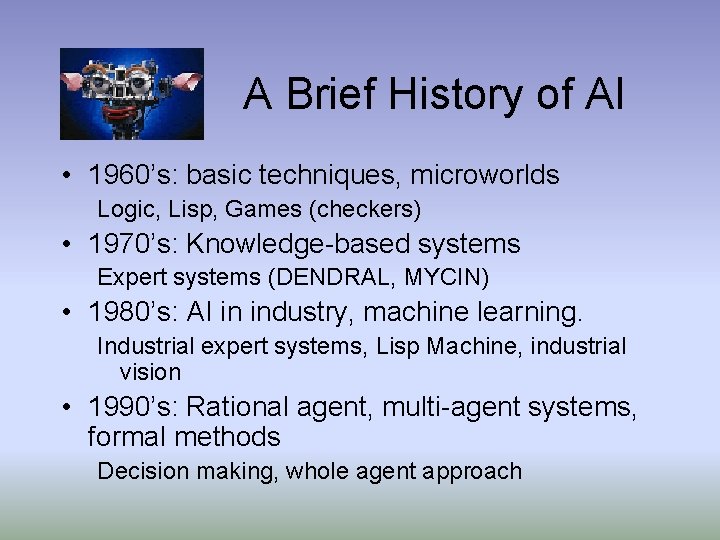 A Brief History of AI • 1960’s: basic techniques, microworlds Logic, Lisp, Games (checkers)