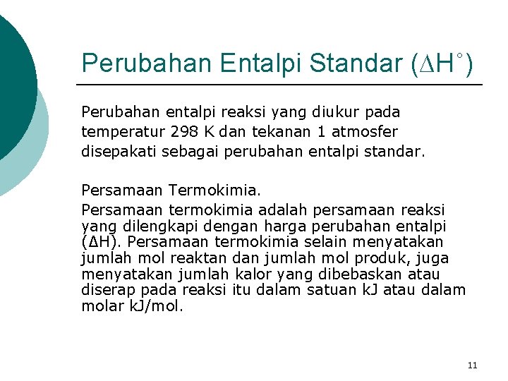 Perubahan Entalpi Standar (∆H˚) Perubahan entalpi reaksi yang diukur pada temperatur 298 K dan