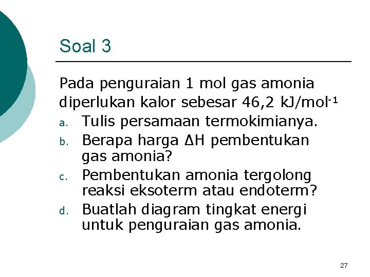 Soal 3 Pada penguraian 1 mol gas amonia diperlukan kalor sebesar 46, 2 k.