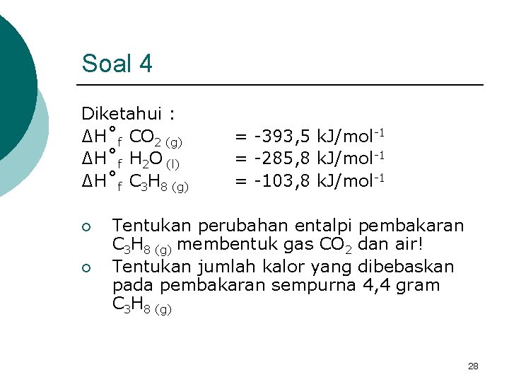 Soal 4 Diketahui : ∆H˚f CO 2 (g) ∆H˚f H 2 O (l) ∆H˚f