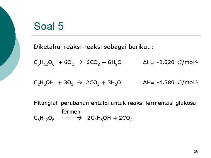 Soal 5 Diketahui reaksi-reaksi sebagai berikut : C 6 H 12 O 6 +