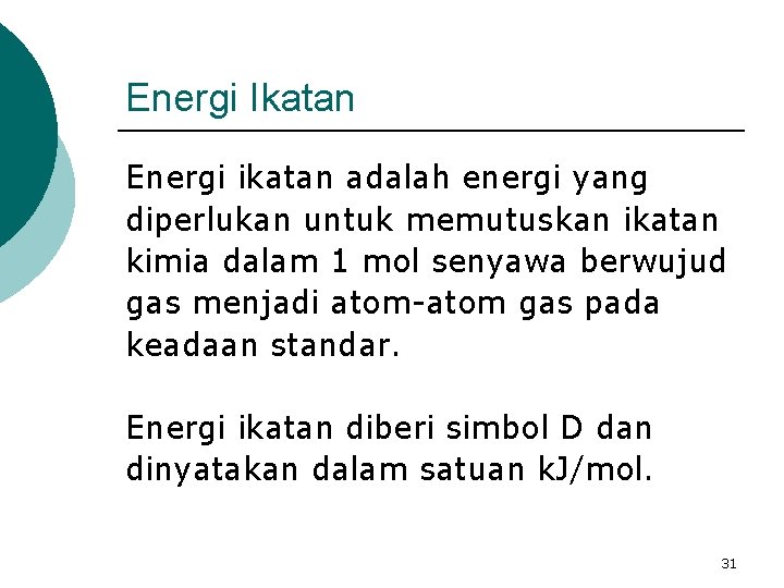 Energi Ikatan Energi ikatan adalah energi yang diperlukan untuk memutuskan ikatan kimia dalam 1