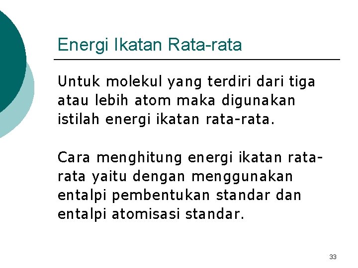 Energi Ikatan Rata-rata Untuk molekul yang terdiri dari tiga atau lebih atom maka digunakan