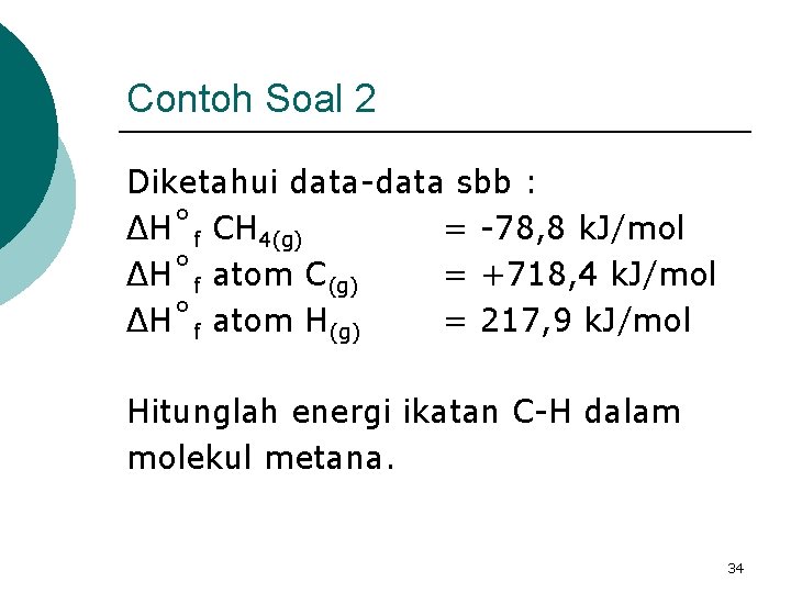 Contoh Soal 2 Diketahui data-data sbb : ΔH˚f CH 4(g) = -78, 8 k.