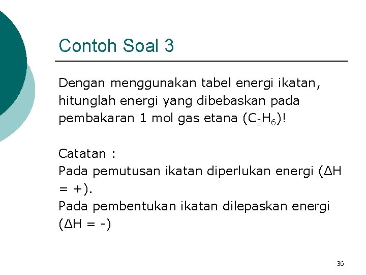 Contoh Soal 3 Dengan menggunakan tabel energi ikatan, hitunglah energi yang dibebaskan pada pembakaran