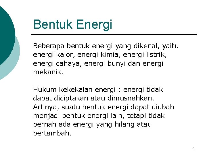 Bentuk Energi Beberapa bentuk energi yang dikenal, yaitu energi kalor, energi kimia, energi listrik,