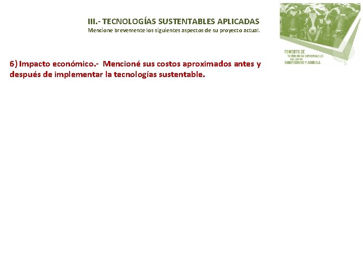 III. - TECNOLOGÍAS SUSTENTABLES APLICADAS Mencione brevemente los siguientes aspectos de su proyecto actual.
