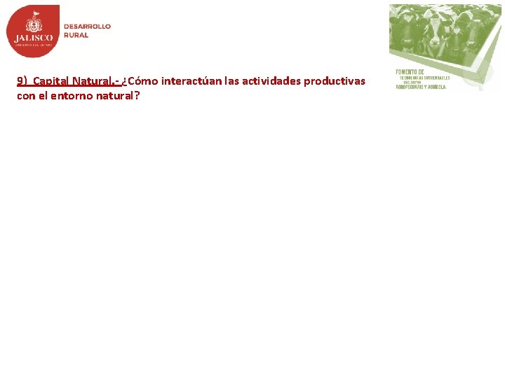 9) Capital Natural. - ¿Cómo interactúan las actividades productivas con el entorno natural? 