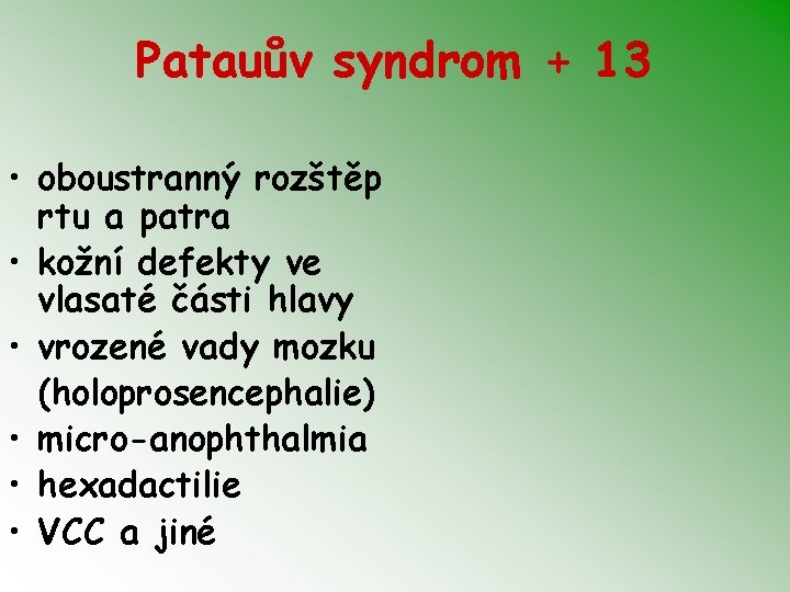 Patauův syndrom + 13 • oboustranný rozštěp rtu a patra • kožní defekty ve