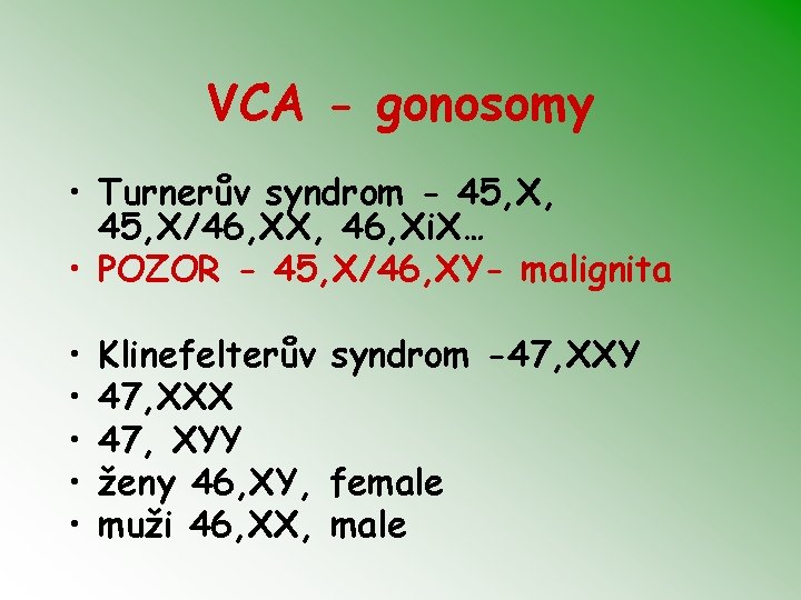 VCA - gonosomy • Turnerův syndrom - 45, X, 45, X/46, XX, 46, Xi.