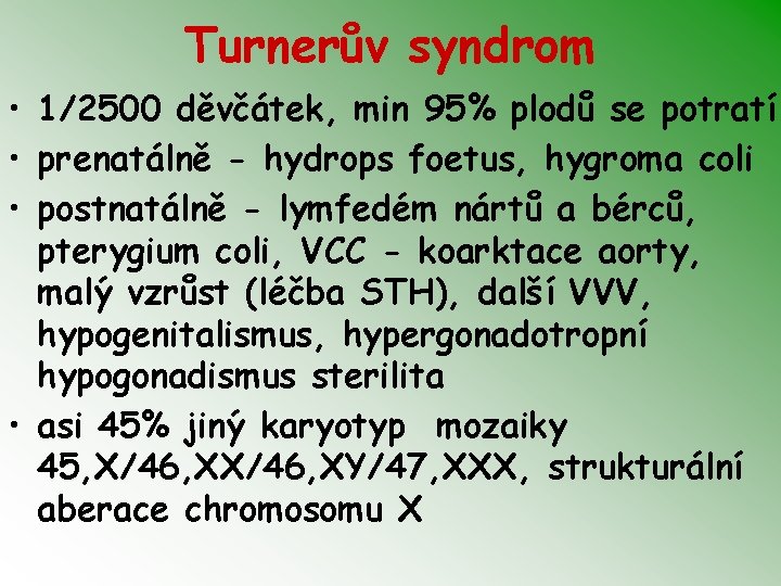 Turnerův syndrom • 1/2500 děvčátek, min 95% plodů se potratí • prenatálně - hydrops