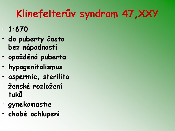 Klinefelterův syndrom 47, XXY • 1: 670 • do puberty často bez nápadností •