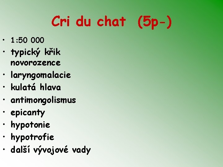 Cri du chat (5 p-) • 1: 50 000 • typický křik novorozence •