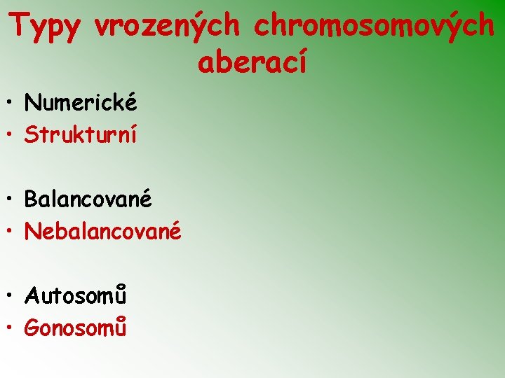Typy vrozených chromosomových aberací • Numerické • Strukturní • Balancované • Nebalancované • Autosomů