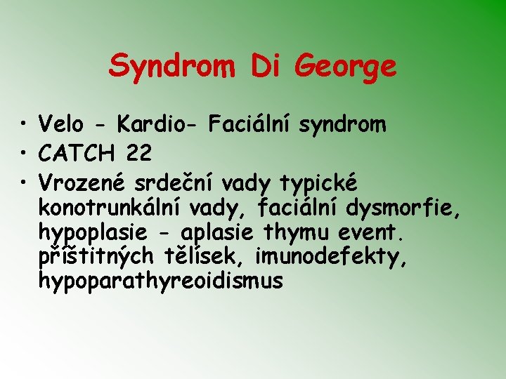 Syndrom Di George • Velo - Kardio- Faciální syndrom • CATCH 22 • Vrozené