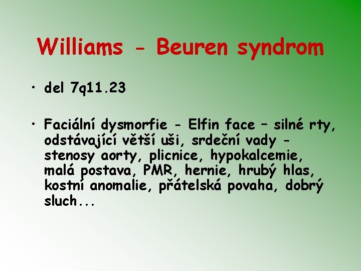 Williams - Beuren syndrom • del 7 q 11. 23 • Faciální dysmorfie -