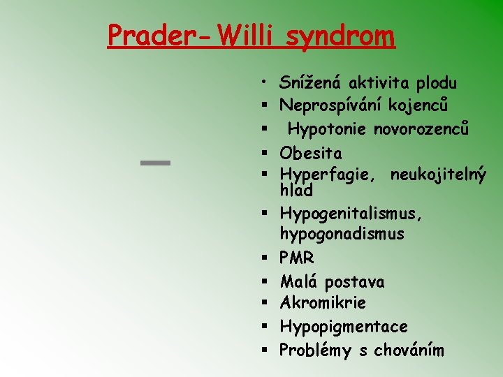 Prader-Willi syndrom • § § § § § Snížená aktivita plodu Neprospívání kojenců Hypotonie