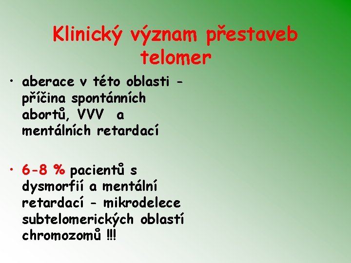 Klinický význam přestaveb telomer • aberace v této oblasti příčina spontánních abortů, VVV a