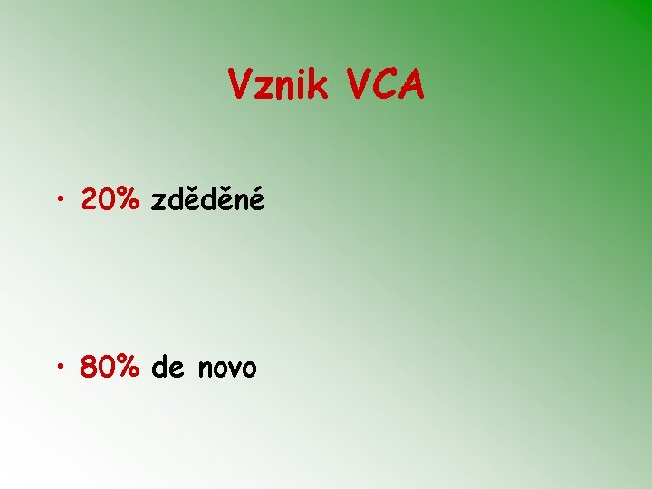 Vznik VCA • 20% zděděné • 80% de novo 