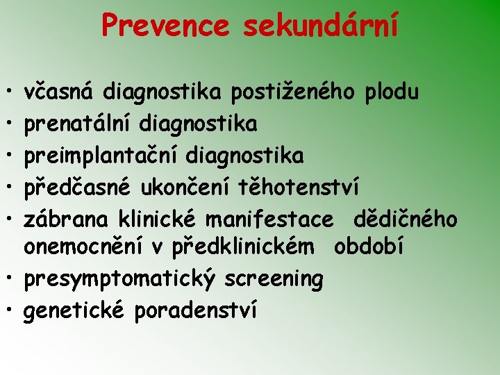 Prevence sekundární • • • včasná diagnostika postiženého plodu prenatální diagnostika preimplantační diagnostika předčasné