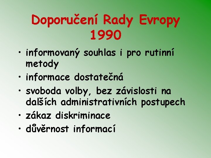 Doporučení Rady Evropy 1990 • informovaný souhlas i pro rutinní metody • informace dostatečná