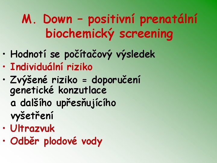 M. Down – positivní prenatální biochemický screening • Hodnotí se počítačový výsledek • Individuální