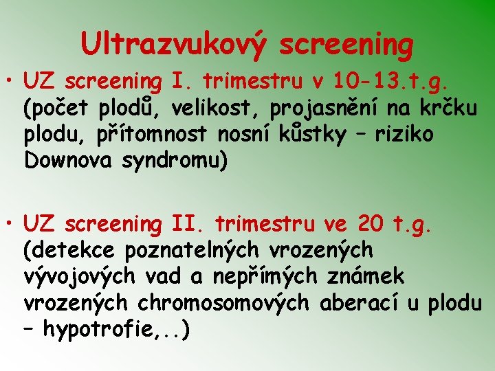 Ultrazvukový screening • UZ screening I. trimestru v 10 -13. t. g. (počet plodů,