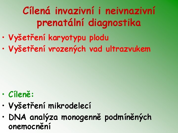 Cílená invazivní i neivnazivní prenatální diagnostika • Vyšetření karyotypu plodu • Vyšetření vrozených vad