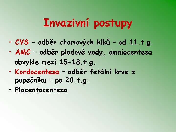 Invazivní postupy • CVS – odběr choriových klků – od 11. t. g. •