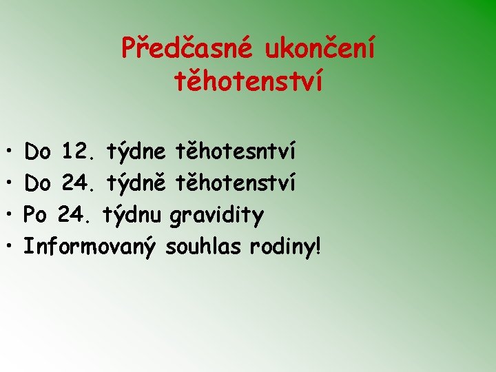 Předčasné ukončení těhotenství • • Do 12. týdne těhotesntví Do 24. týdně těhotenství Po