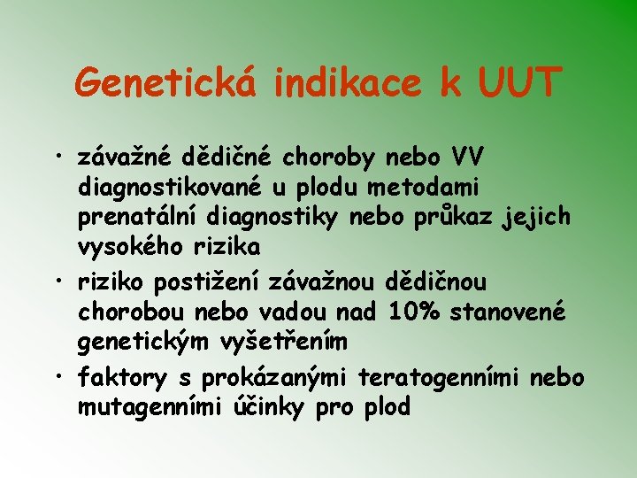 Genetická indikace k UUT • závažné dědičné choroby nebo VV diagnostikované u plodu metodami