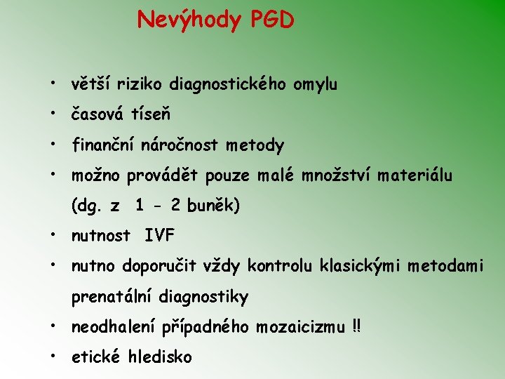 Nevýhody PGD • větší riziko diagnostického omylu • časová tíseň • finanční náročnost metody