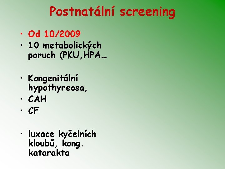 Postnatální screening • Od 10/2009 • 10 metabolických poruch (PKU, HPA… • Kongenitální hypothyreosa,