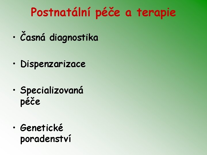 Postnatální péče a terapie • Časná diagnostika • Dispenzarizace • Specializovaná péče • Genetické