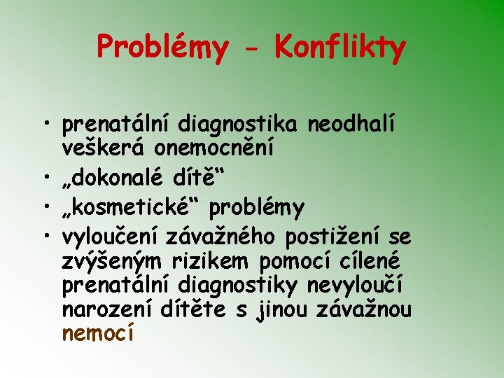 Problémy - Konflikty • prenatální diagnostika neodhalí veškerá onemocnění • „dokonalé dítě“ • „kosmetické“