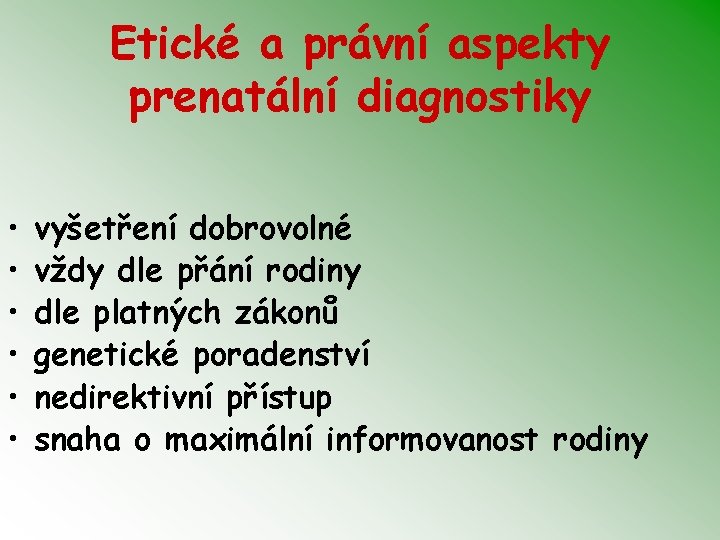 Etické a právní aspekty prenatální diagnostiky • • • vyšetření dobrovolné vždy dle přání