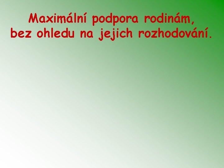 Maximální podpora rodinám, bez ohledu na jejich rozhodování. 