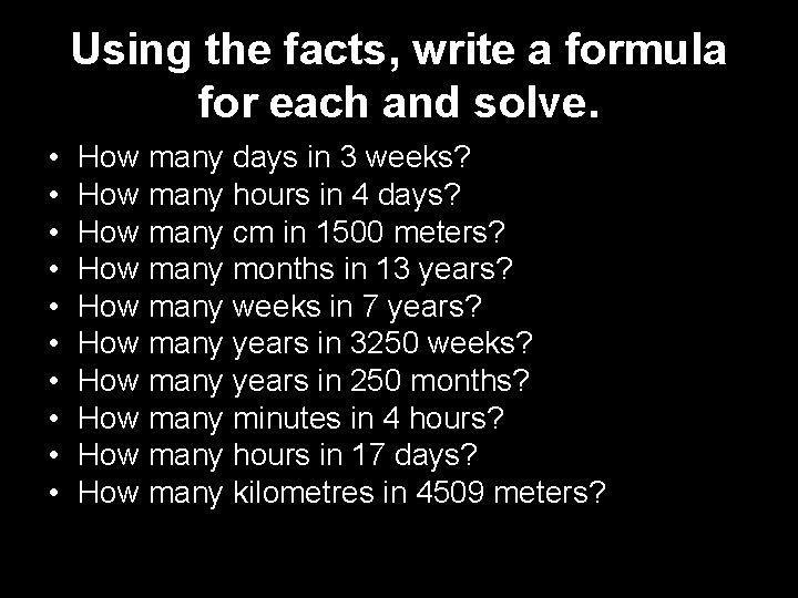 Using the facts, write a formula for each and solve. • • • How Using the facts, write a formula for each and solve. • • • How