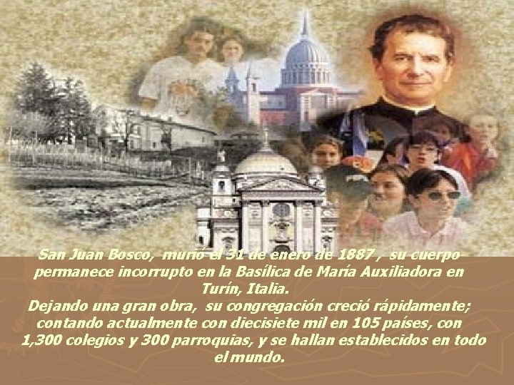 San Juan Bosco, murió el 31 de enero de 1887 , su cuerpo permanece