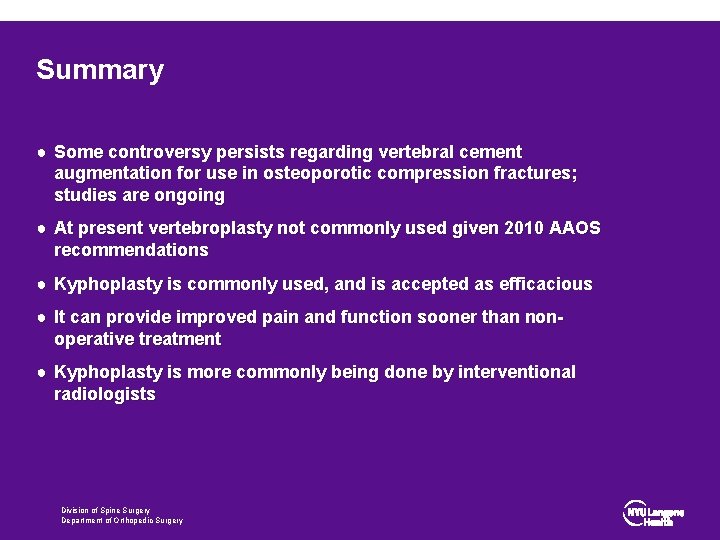 Summary ● Some controversy persists regarding vertebral cement augmentation for use in osteoporotic compression