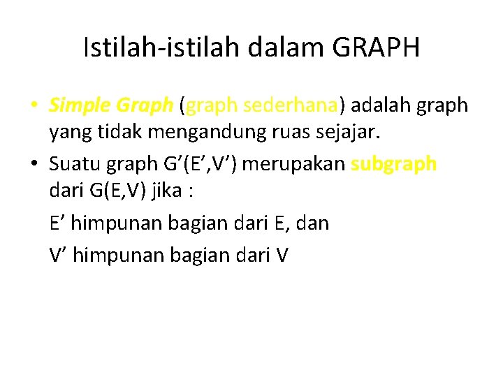 Istilah-istilah dalam GRAPH • Simple Graph (graph sederhana) adalah graph yang tidak mengandung ruas