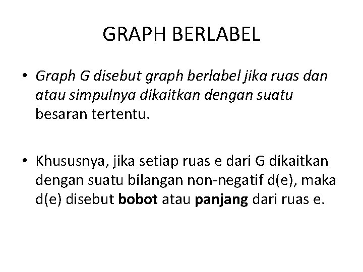 GRAPH BERLABEL • Graph G disebut graph berlabel jika ruas dan atau simpulnya dikaitkan