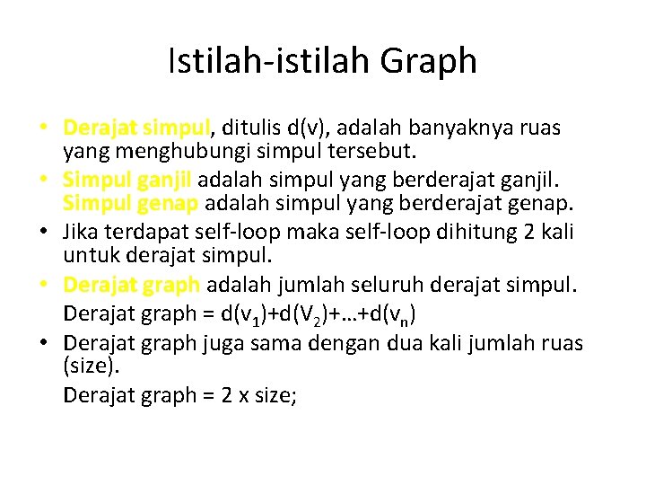 Istilah-istilah Graph • Derajat simpul, ditulis d(v), adalah banyaknya ruas yang menghubungi simpul tersebut.