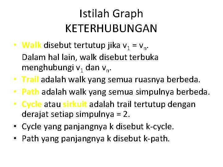 Istilah Graph KETERHUBUNGAN • Walk disebut tertutup jika v 1 = vn. Dalam hal