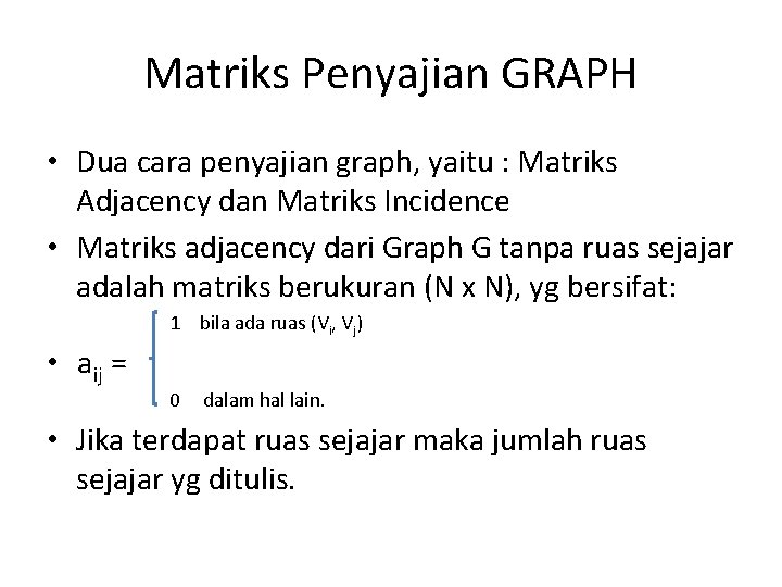 Matriks Penyajian GRAPH • Dua cara penyajian graph, yaitu : Matriks Adjacency dan Matriks