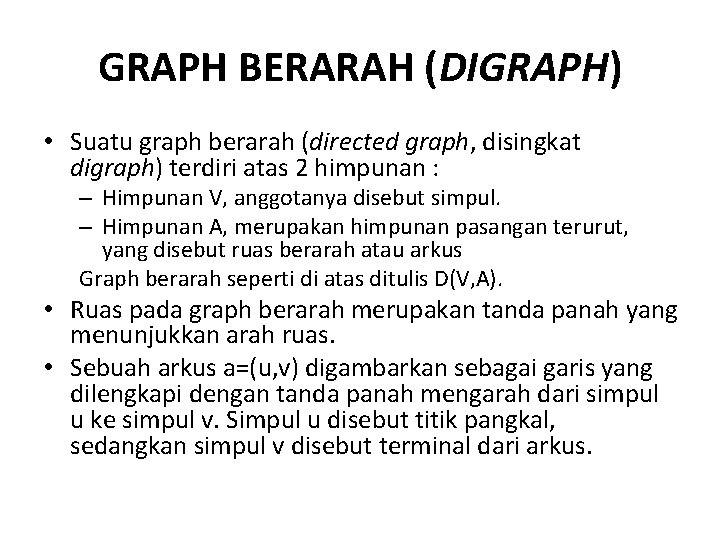 GRAPH BERARAH (DIGRAPH) • Suatu graph berarah (directed graph, disingkat digraph) terdiri atas 2