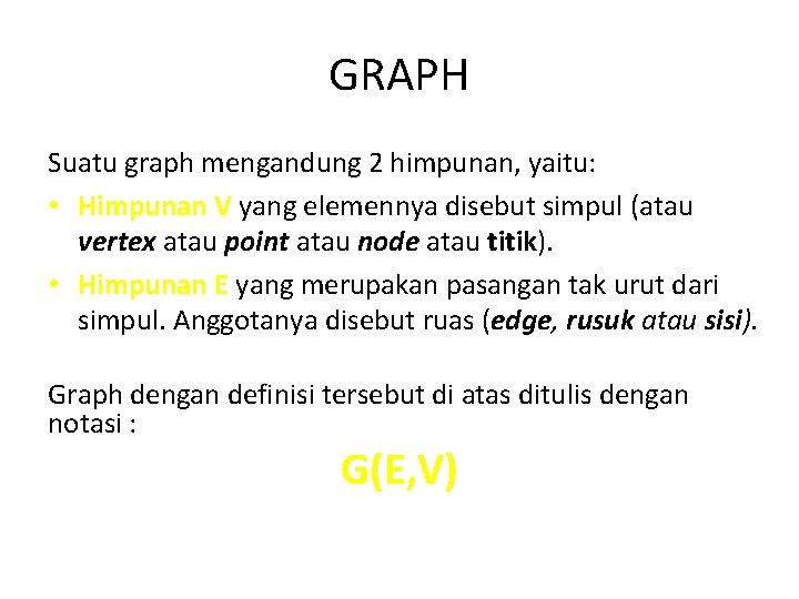 GRAPH Suatu graph mengandung 2 himpunan, yaitu: • Himpunan V yang elemennya disebut simpul