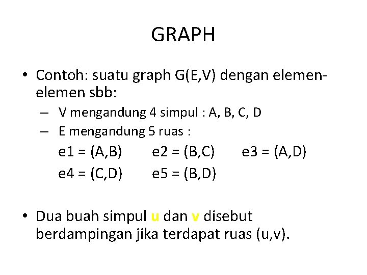 GRAPH • Contoh: suatu graph G(E, V) dengan elemen sbb: – V mengandung 4