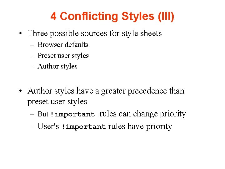 4 Conflicting Styles (III) • Three possible sources for style sheets – Browser defaults